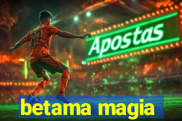 betama magia